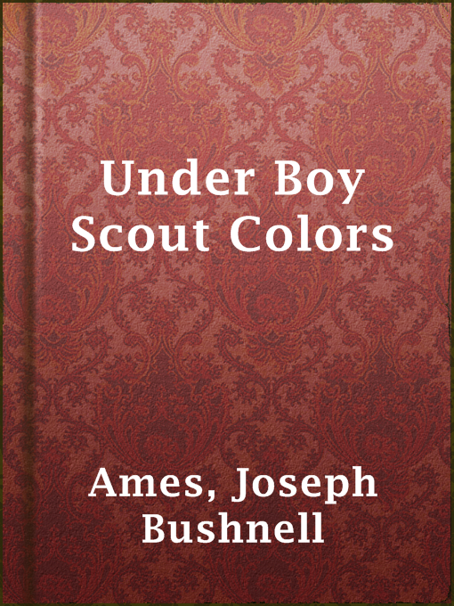 Title details for Under Boy Scout Colors by Joseph Bushnell Ames - Available